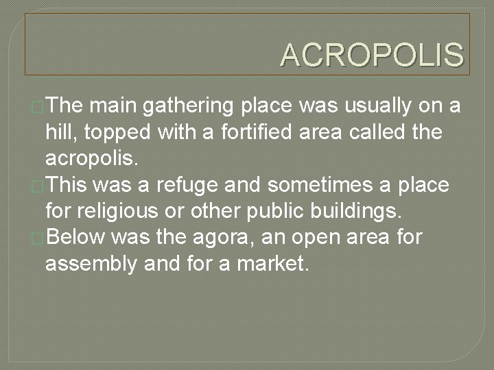 ACROPOLIS �The main gathering place was usually on a hill, topped with a fortified