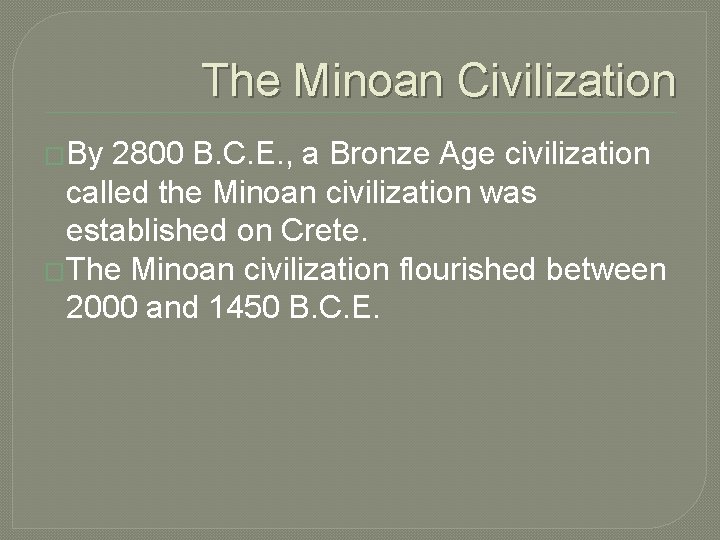 The Minoan Civilization �By 2800 B. C. E. , a Bronze Age civilization called