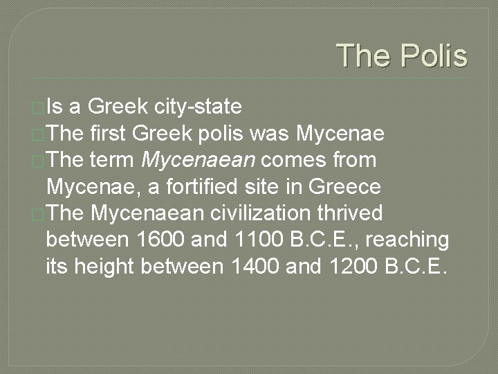 The Polis �Is a Greek city-state �The first Greek polis was Mycenae �The term