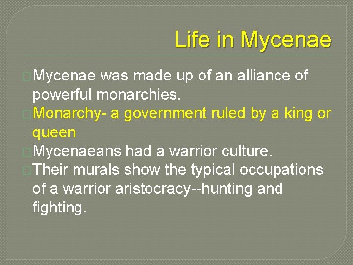 Life in Mycenae �Mycenae was made up of an alliance of powerful monarchies. �Monarchy-