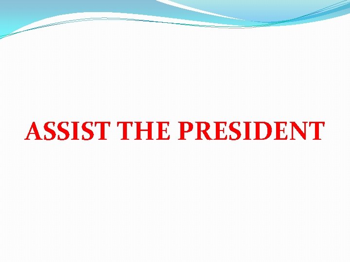 ASSIST THE PRESIDENT 