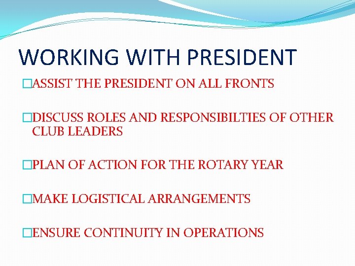 WORKING WITH PRESIDENT �ASSIST THE PRESIDENT ON ALL FRONTS �DISCUSS ROLES AND RESPONSIBILTIES OF