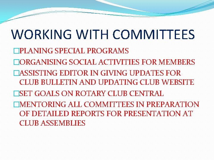 WORKING WITH COMMITTEES �PLANING SPECIAL PROGRAMS �ORGANISING SOCIAL ACTIVITIES FOR MEMBERS �ASSISTING EDITOR IN