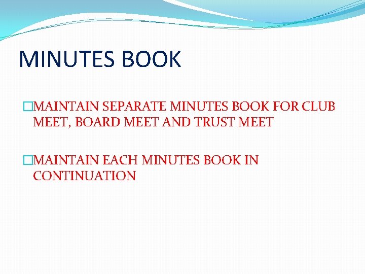 MINUTES BOOK �MAINTAIN SEPARATE MINUTES BOOK FOR CLUB MEET, BOARD MEET AND TRUST MEET