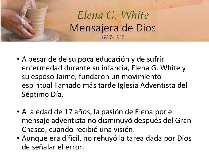 Elena G. White Mensajera de Dios 1827 -1915 • A pesar de de su