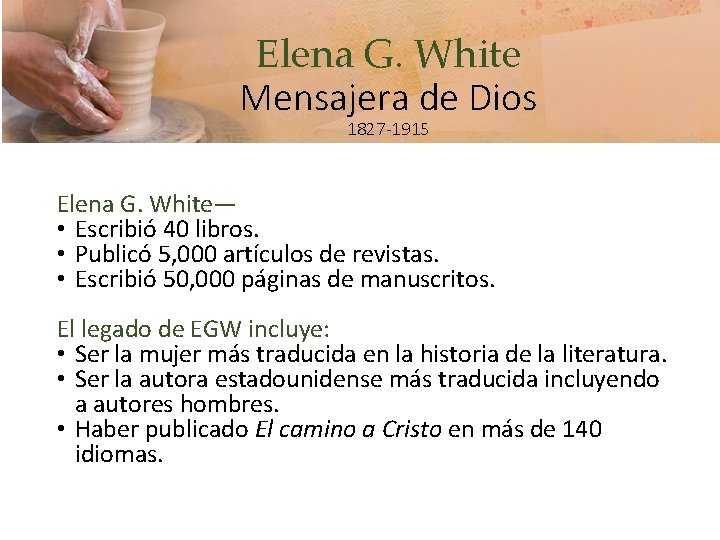 Elena G. White Mensajera de Dios 1827 -1915 Elena G. White— • Escribió 40