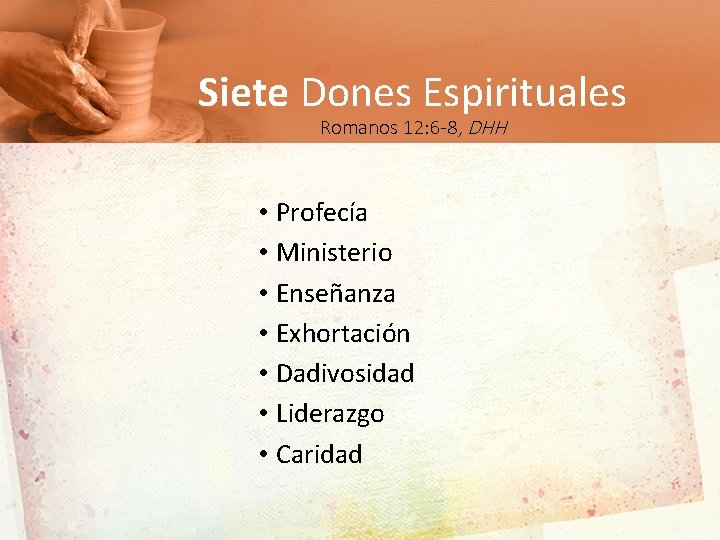 Siete Dones Espirituales Romanos 12: 6 -8, DHH • Profecía • Ministerio • Enseñanza
