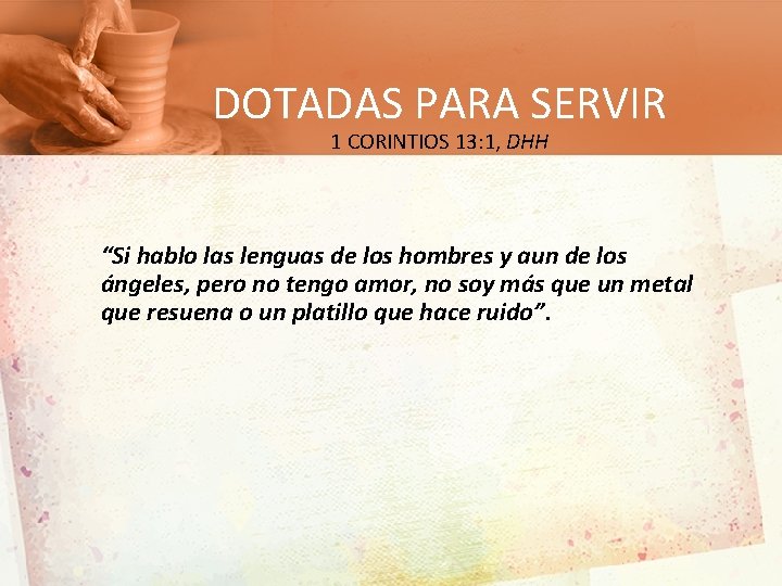 DOTADAS PARA SERVIR 1 CORINTIOS 13: 1, DHH “Si hablo las lenguas de los