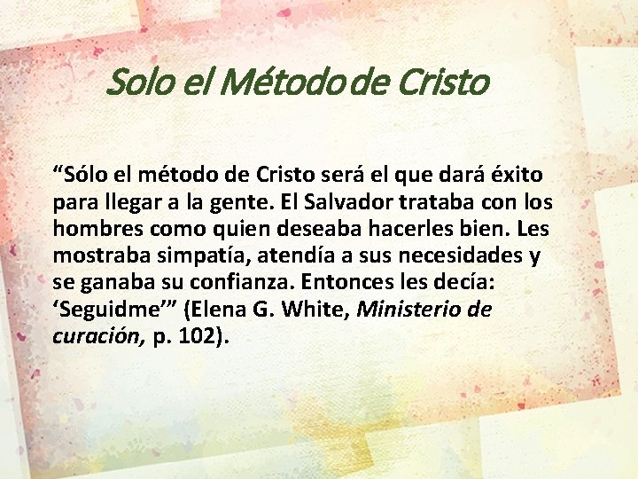 Solo el Método de Cristo “Sólo el método de Cristo será el que dará