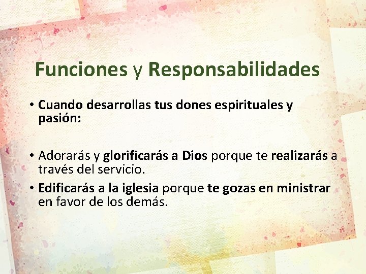 Funciones y Responsabilidades • Cuando desarrollas tus dones espirituales y pasión: • Adorarás y