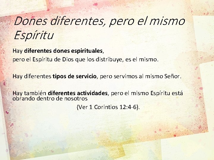 Dones diferentes, pero el mismo Espíritu Hay diferentes dones espirituales, pero el Espíritu de