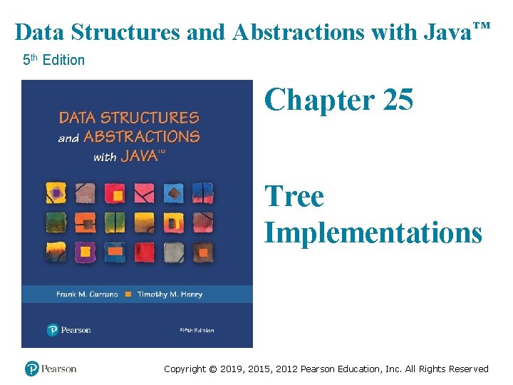 Data Structures and Abstractions with Java™ 5 th Edition Chapter 25 Tree Implementations Copyright