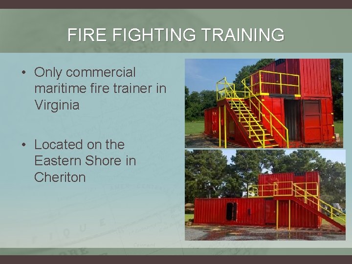 FIRE FIGHTING TRAINING • Only commercial maritime fire trainer in Virginia • Located on FIRE FIGHTING TRAINING • Only commercial maritime fire trainer in Virginia • Located on