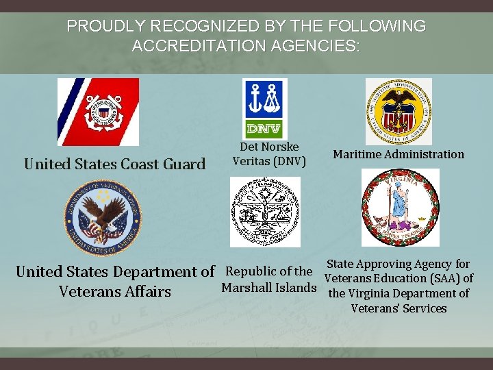 PROUDLY RECOGNIZED BY THE FOLLOWING ACCREDITATION AGENCIES: United States Coast Guard Det Norske Veritas PROUDLY RECOGNIZED BY THE FOLLOWING ACCREDITATION AGENCIES: United States Coast Guard Det Norske Veritas