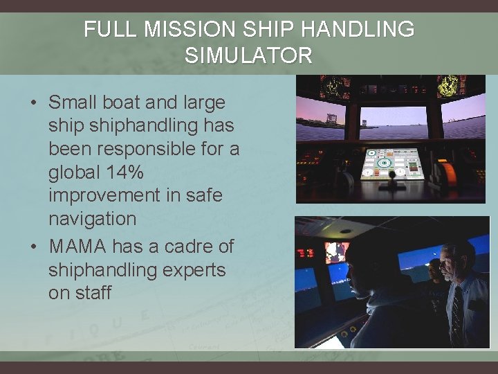 FULL MISSION SHIP HANDLING SIMULATOR • Small boat and large shiphandling has been responsible FULL MISSION SHIP HANDLING SIMULATOR • Small boat and large shiphandling has been responsible