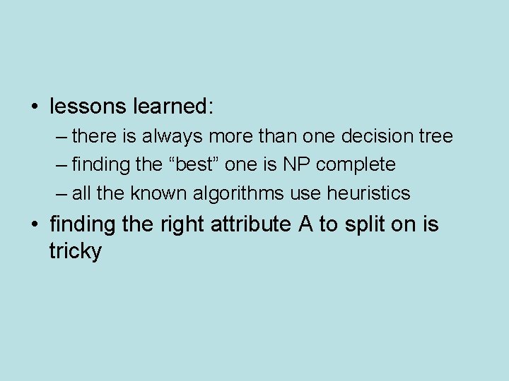  • lessons learned: – there is always more than one decision tree –