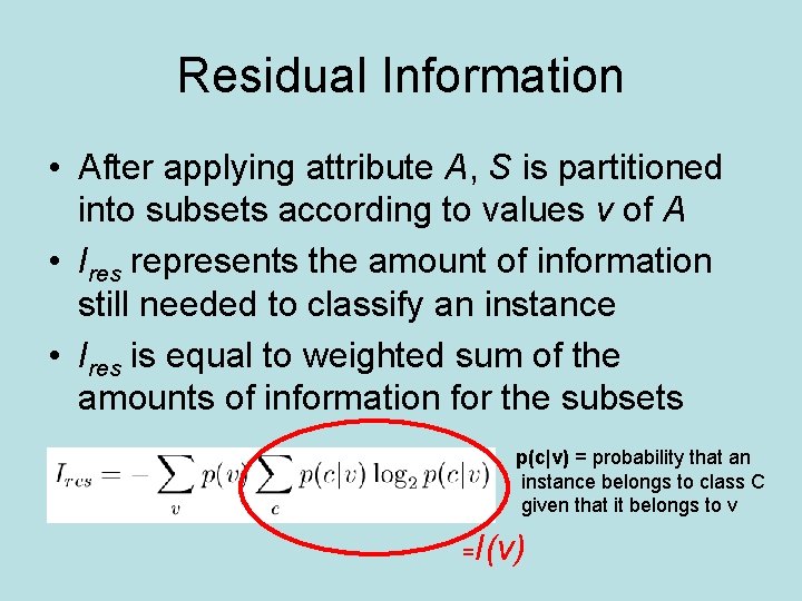 Residual Information • After applying attribute A, S is partitioned into subsets according to