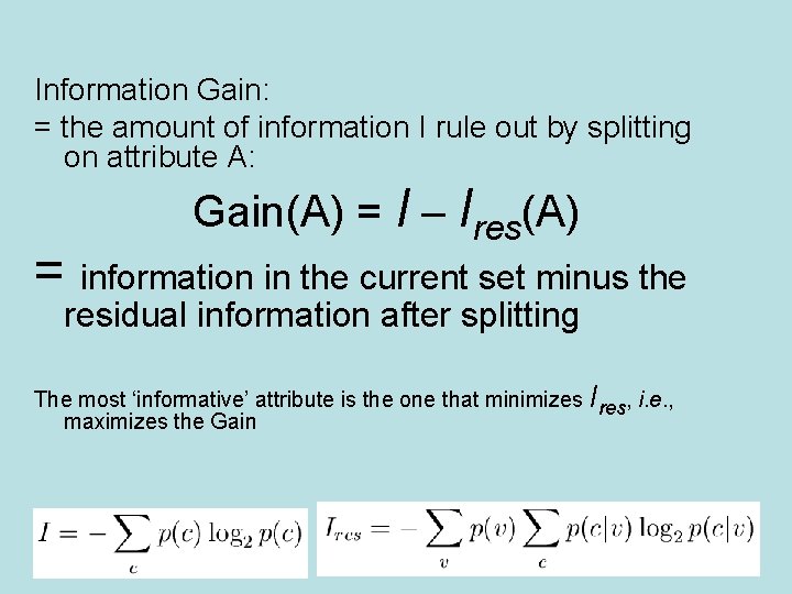 Information Gain: = the amount of information I rule out by splitting on attribute