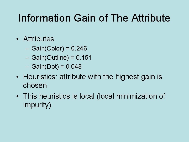 Information Gain of The Attribute • Attributes – Gain(Color) = 0. 246 – Gain(Outline)