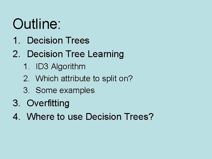 Outline: 1. Decision Trees 2. Decision Tree Learning 1. ID 3 Algorithm 2. Which