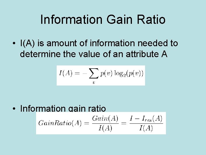 Information Gain Ratio • I(A) is amount of information needed to determine the value