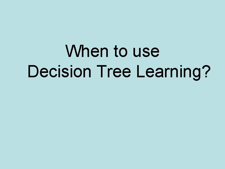 When to use Decision Tree Learning? 