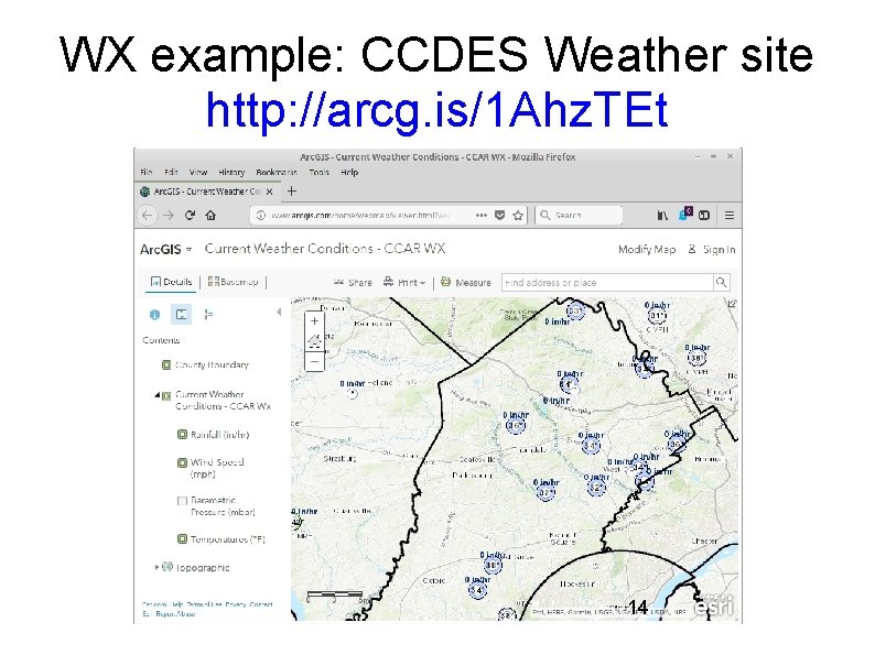 WX example: CCDES Weather site http: //arcg. is/1 Ahz. TEt 14 