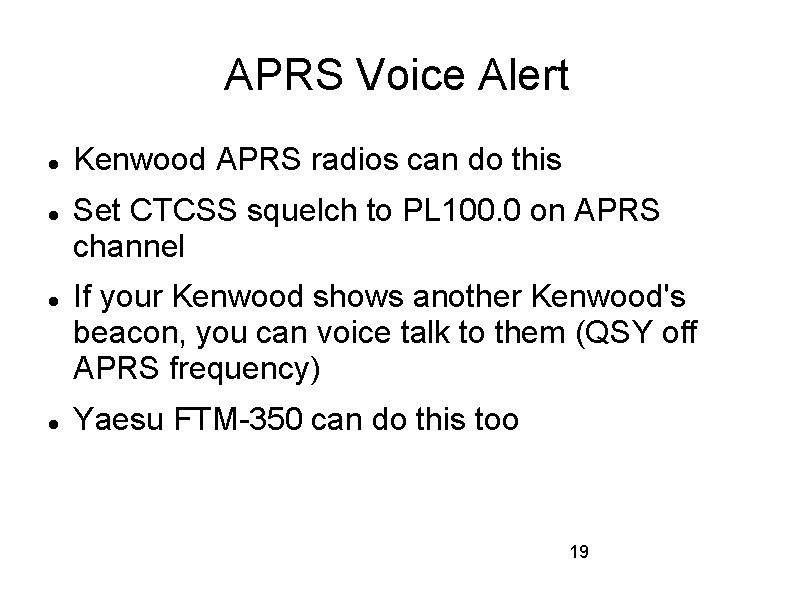 APRS Voice Alert Kenwood APRS radios can do this Set CTCSS squelch to PL