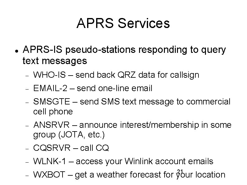 APRS Services APRS-IS pseudo-stations responding to query text messages WHO-IS – send back QRZ