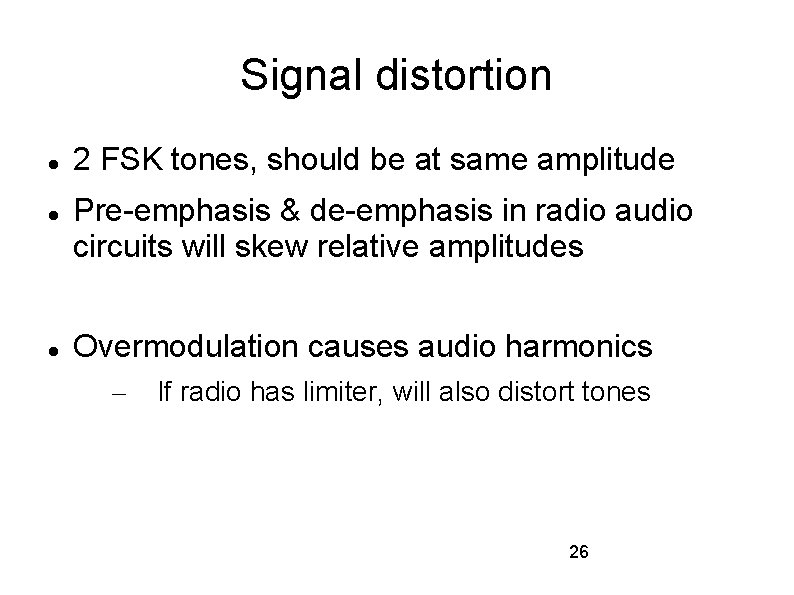 Signal distortion 2 FSK tones, should be at same amplitude Pre-emphasis & de-emphasis in