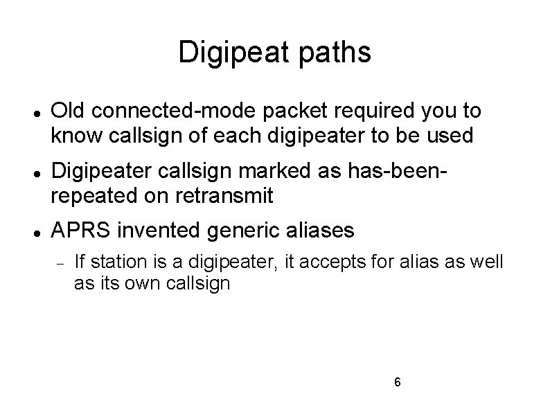 Digipeat paths Old connected-mode packet required you to know callsign of each digipeater to