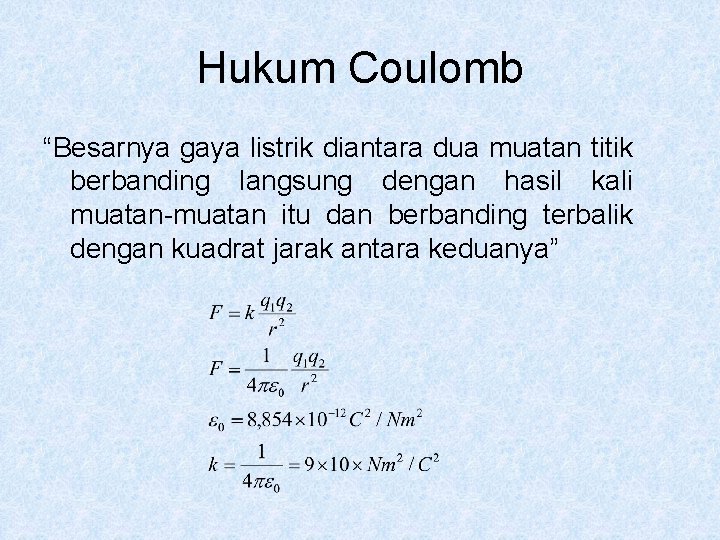 Hukum Coulomb “Besarnya gaya listrik diantara dua muatan titik berbanding langsung dengan hasil kali