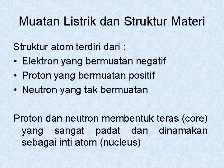 Muatan Listrik dan Struktur Materi Struktur atom terdiri dari : • Elektron yang bermuatan