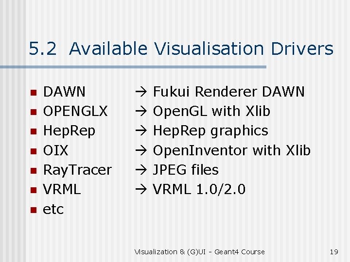 5. 2 Available Visualisation Drivers n n n n DAWN OPENGLX Hep. Rep OIX