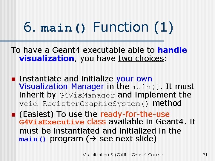 6. main() Function (1) To have a Geant 4 executable to handle visualization, you