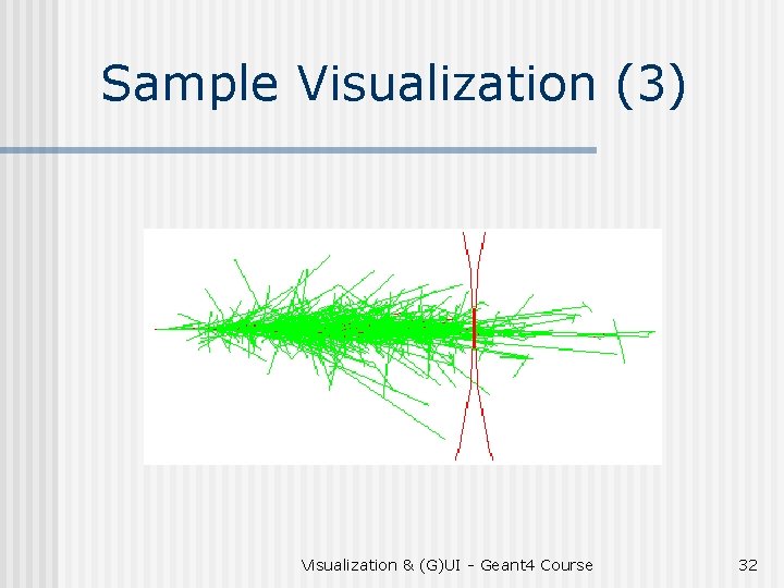 Sample Visualization (3) Visualization & (G)UI - Geant 4 Course 32 
