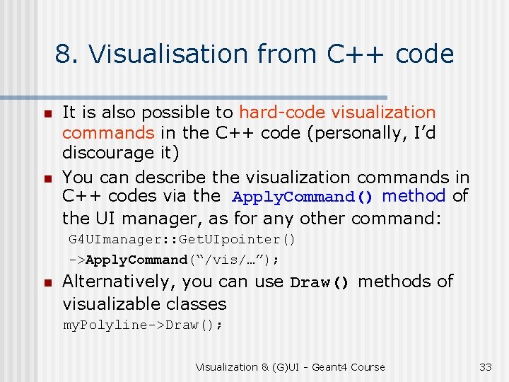 8. Visualisation from C++ code n n It is also possible to hard-code visualization