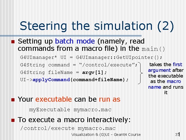 Steering the simulation (2) n Setting up batch mode (namely, read commands from a