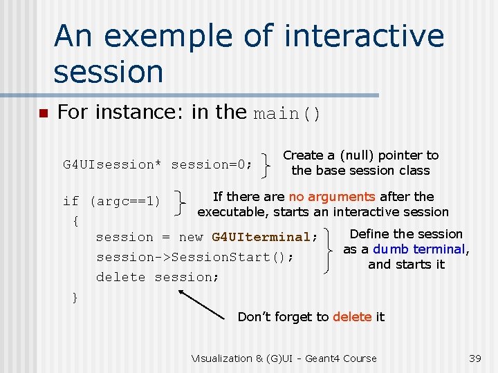 An exemple of interactive session n For instance: in the main() G 4 UIsession*