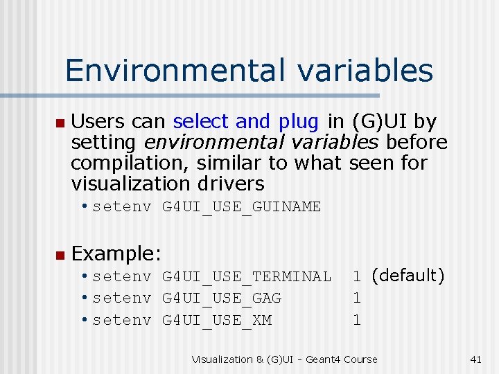 Environmental variables n Users can select and plug in (G)UI by setting environmental variables