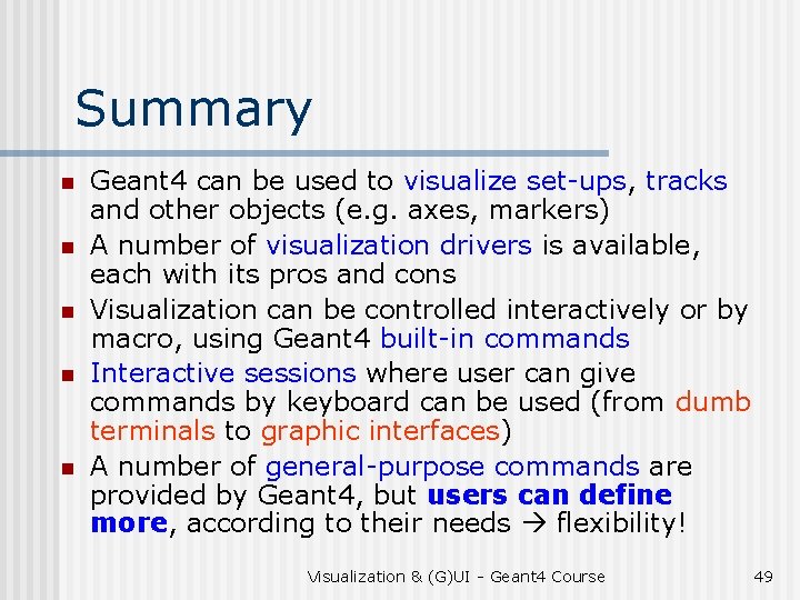 Summary n n n Geant 4 can be used to visualize set-ups, tracks and