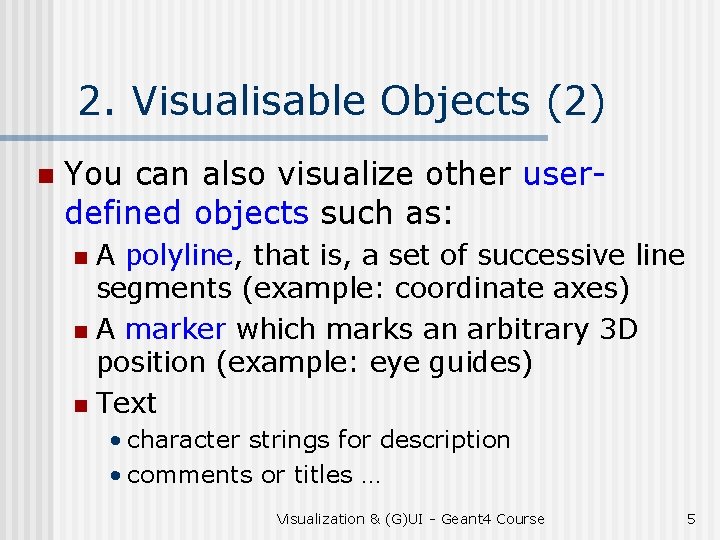 2. Visualisable Objects (2) n You can also visualize other userdefined objects such as: