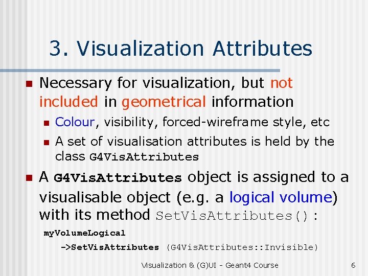 3. Visualization Attributes n n Necessary for visualization, but not included in geometrical information