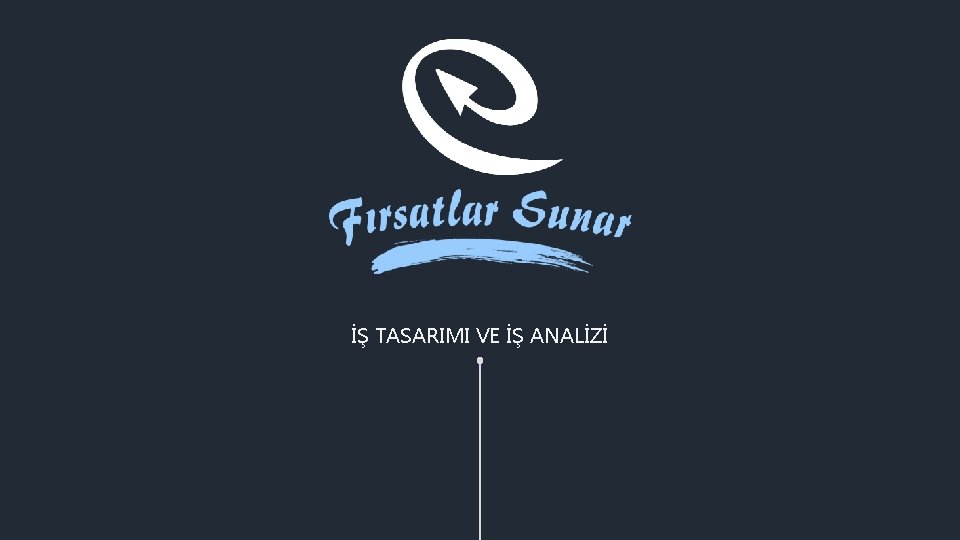 İŞ TASARIMI VE İŞ ANALİZİ 