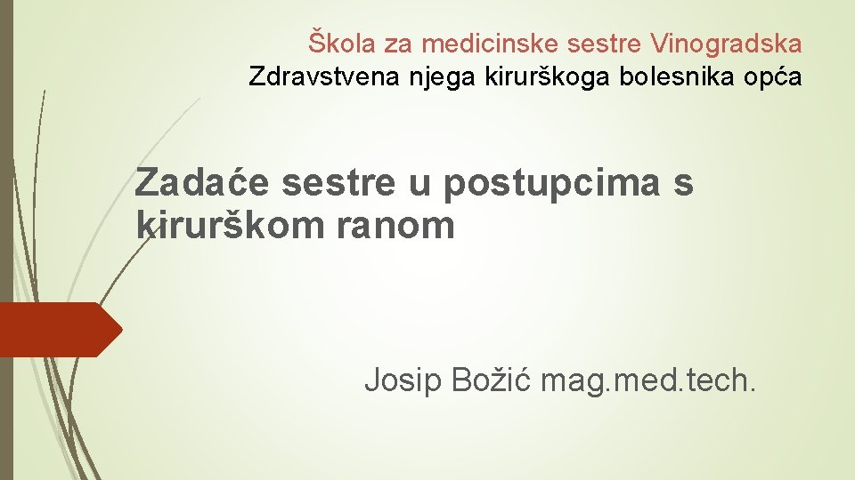 Škola za medicinske sestre Vinogradska Zdravstvena njega kirurškoga bolesnika opća Zadaće sestre u postupcima Škola za medicinske sestre Vinogradska Zdravstvena njega kirurškoga bolesnika opća Zadaće sestre u postupcima