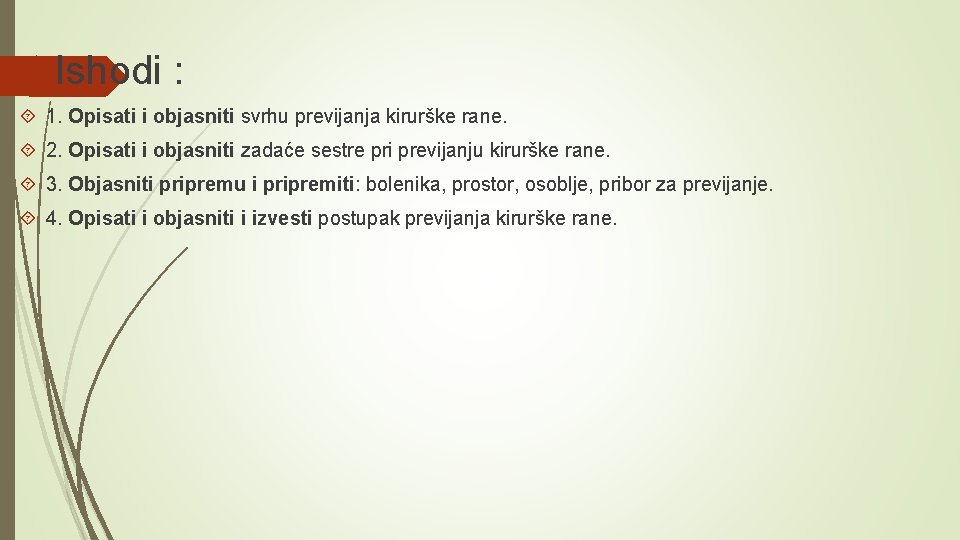  Ishodi : 1. Opisati i objasniti svrhu previjanja kirurške rane. 2. Opisati i