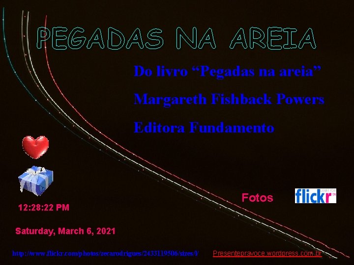 PEGADAS NA AREIA Do livro “Pegadas na areia” Margareth Fishback Powers Editora Fundamento 12: