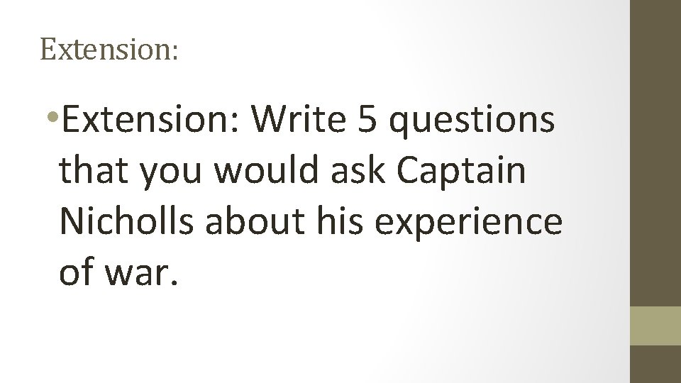 Extension: • Extension: Write 5 questions that you would ask Captain Nicholls about his