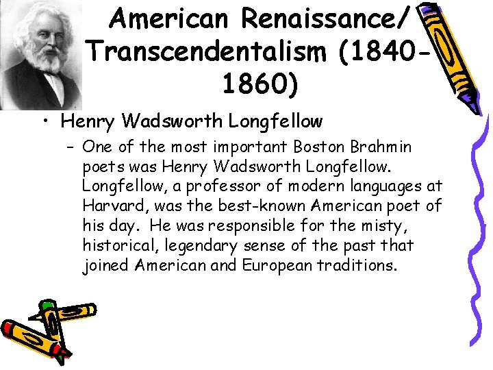 American Renaissance/ Transcendentalism (18401860) • Henry Wadsworth Longfellow – One of the most important