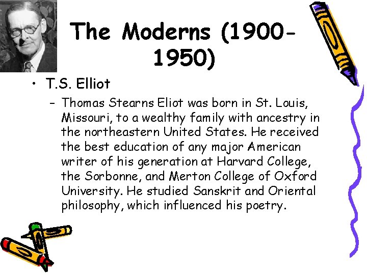 The Moderns (19001950) • T. S. Elliot – Thomas Stearns Eliot was born in